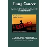 Lung Cancer: Causes, Symptoms, Signs, Diagnosis, Treatments, Stages Of Lung Cancer - Revised Edition - Illustrated by S. Smith