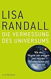 Die Vermessung des Universums: Wie die Physik von morgen den letzten Geheimnissen auf der Spur ist - Lisa Randall