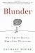 Blunder: Why Smart People Make Bad Decisions