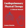Cardiopulmonary Physical Therapy: A Clinical Manual by Joanne Watchie