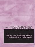 The Journal of Botany, British and Foreign, Volume XXVIII