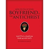 how to tell if your boyfriend is the antichrist and if he is should you break up with him