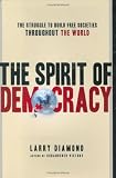 The Spirit of Democracy: The Struggle to Build Free Societies Throughout the World