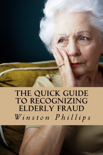 The Quick Guide to Recognizing Elderly Fraud: Elderly Financial Abuse Prevention Made Easy