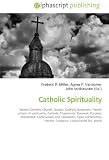 Catholic Spirituality: Roman Catholic Church, Gospel, Catholic devotions, French school of spirituality, Catholic Charismatic Renewal, Focolare Movement, … Hermit, Cenobite, Consecrated life, Monk