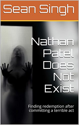 Nathan Patel Does Not Exist: Finding redemption after committing a terrible act, by Sean Singh