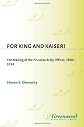 For King and Kaiser!: The Making of the Prussian Army Officer, 1860-1914 (Contributions in Military Studies)