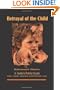 Betrayal of the Child: A Father's Guide to Family Courts, Divorce, Custody and Children's Rights (2nd Revised Edition)