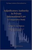 Adjudicatory Authority in Private International Law (The Hague Academy of International Law Monographs) Mehren, A.T. von