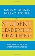 The Student Leadership Challenge: Five Practices for Exemplary Leaders (J-B Leadership Challenge: Kouzes/Posner)