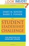 The Student Leadership Challenge: Five Practices for Exemplary Leaders (J-B Leadership Challenge: Kouzes/Posner)