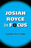 Josiah Royce in Focus (American Philosophy)