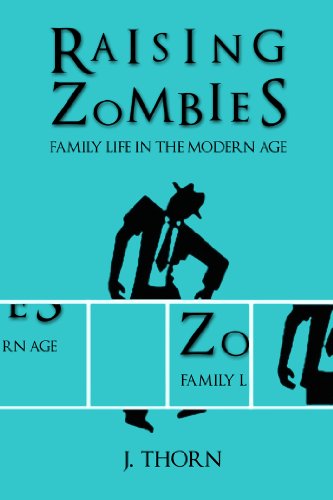 Raising Zombies - Family Life in the Modern Age (A Collection of Humorous Essays)