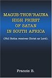 Magus-Thor'rauna High Priest of Satan in South Africa: (Phil Botha receives Christ as Lord).