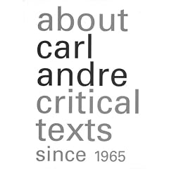 About Carl Andre: Critical Texts Since 1965