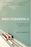 Indoctrination U.: The Left's War Against Academic Freedom Image of Indoctrination U.: The Left's War Against Academic Freedom
