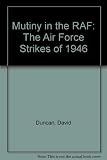 Mutiny in the RAF : the Air Force strikes of 1946