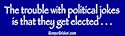 The trouble with political jokes is that they get elected - funny bumper stickers (Large 14x4 inches)