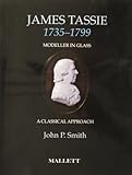 James Tassie, 1735-1799 : modeller in glass : a classical approach