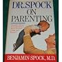 Dr. Spock on Parenting: Sensible Advice from America's Most Trusted Child-Care Expert