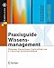 Praxisguide Wissensmanagement: Qualifizieren in Gegenwart und Zukunft. Planung, Umsetzung und Controlling in Unternehmen