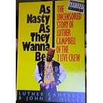 As Nasty As They Wanna Be: The Uncensored Story of Luther Campbell of the 2 Live Crew book cover