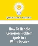 Buku tentang Operasi Water Heater item: How To Handle Corrosion Problem Spots in a Water Heater: 7 Common Places to Find Corrosion
