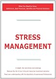Stress Management - What You Need to Know: Definitions, Best Practices, Benefits and Practical Solutions