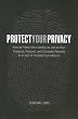 Protect Your Privacy: How to Protect Your Identity as well as Your Financial, Personal, and Computer Records in an Age of Constant Surveillance (Outwitting)