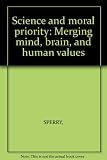 Science and moral priority : merging mind, brain, and human values