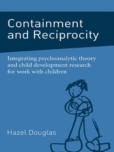 Containment and Reciprocity: Integrating Psychoanalytic Theory and Child Development Research for Work with Children