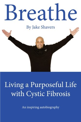Breathe: Living a Purposeful Life with Cystic Fibrosis