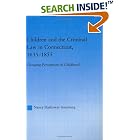 Click here to buy Children And The Criminal Law In Connecticut, 1635-1855: Changing Perceptions Of Childhood (Studies in American Popular... by  Nancy Hathaway Steenburg.