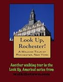 A Walking Tour of Rochester, New York (Look Up, America!)