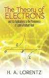 The Theory of Electrons: and Its Applications to the Phenomena of Light and Radiant Heat (Dover Books on Physics)