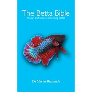 The Betta Bible: The Art and Science of Keeping Bettas