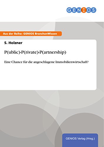 P(ublic)-P(rivate)-P(artnership): Eine Chance für die angeschlagene Immobilienwirtschaft? (German Edition)