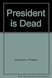 The President is dead