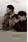 Hemingways Second War: Bearing Witness to the Spanish Civil War