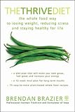 The Thrive Diet: The Whole Food Way to Losing Weight, Reducing Stress, and Staying Healthy for Life