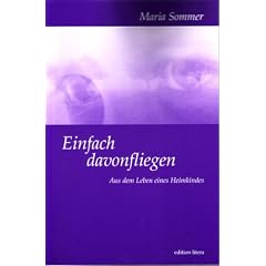 Einfach davonfliegen: Aus dem Leben eines Heimkindes. Biografie