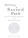 Walking a Sacred Path: Rediscovering the Labyrinth as a Spiritual Practice