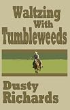 from Dusty Richards Waltzing with Tumbleweeds (20 Tales of the Old West)