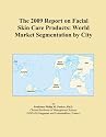 The 2009 Report on Facial Skin Care Products: World Market Segmentation by City