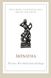 Śrīnātha : the poet who made gods and kings