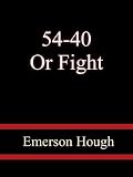 54-40 Or Fight - Emerson Hough