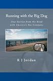 Running with the Big Dog: True Stories from the Road with Americas Bus Company
