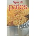 Fou de p�tes : 200 recettes traditionnelles de la cuisine italienne