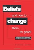 Beliefs and how to change them- for good! : including the French-Burgess belief gates personal empowerment system