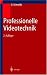 Professionelle Videotechnik: Analoge Und Digitale Grundlagen, Filmtechnik, Fernsehtechnik, HDTV, Kameras, Displays, Videorecorder, Produktion Und S